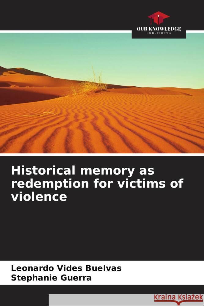 Historical memory as redemption for victims of violence Leonardo Vide Stephanie Guerra 9786206921912