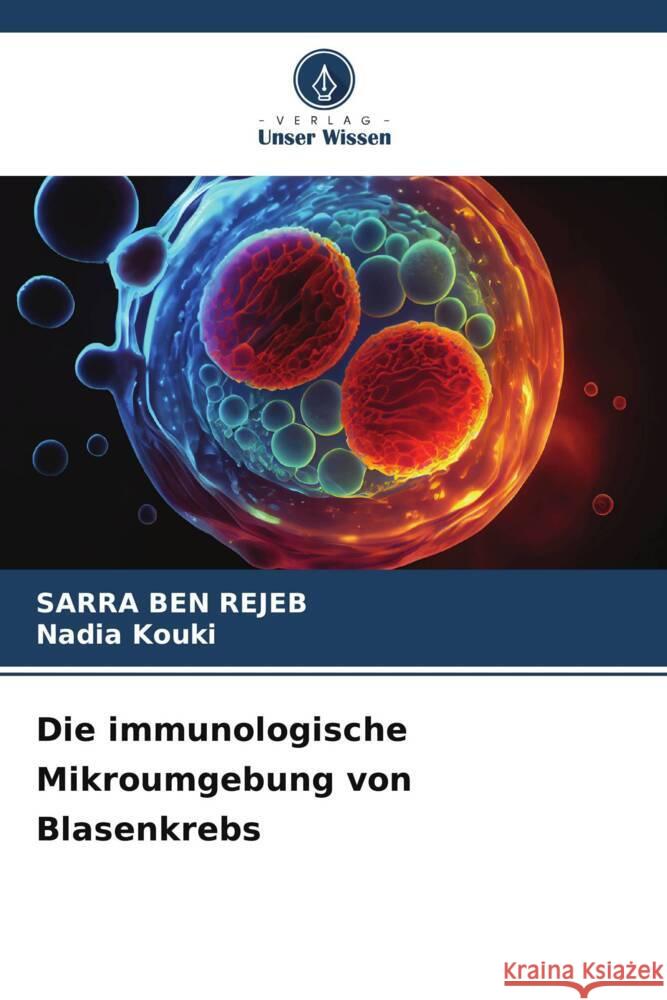 Die immunologische Mikroumgebung von Blasenkrebs Sarra Be Nadia Kouki 9786206922841