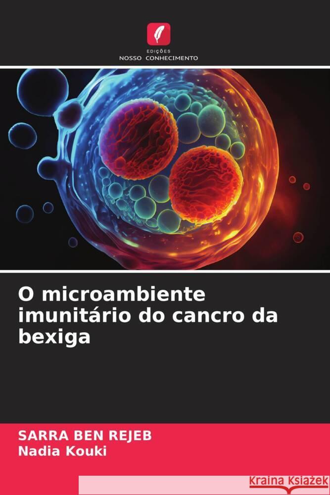 O microambiente imunit?rio do cancro da bexiga Sarra Be Nadia Kouki 9786206923022