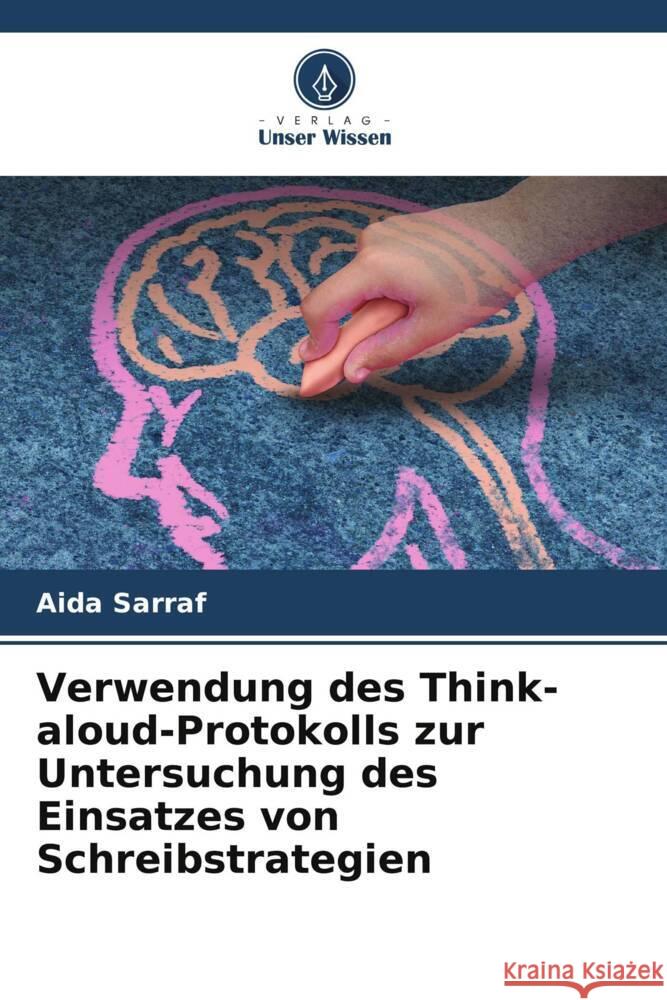 Verwendung des Think- aloud-Protokolls zur Untersuchung des Einsatzes von Schreibstrategien Aida Sarraf 9786206923213