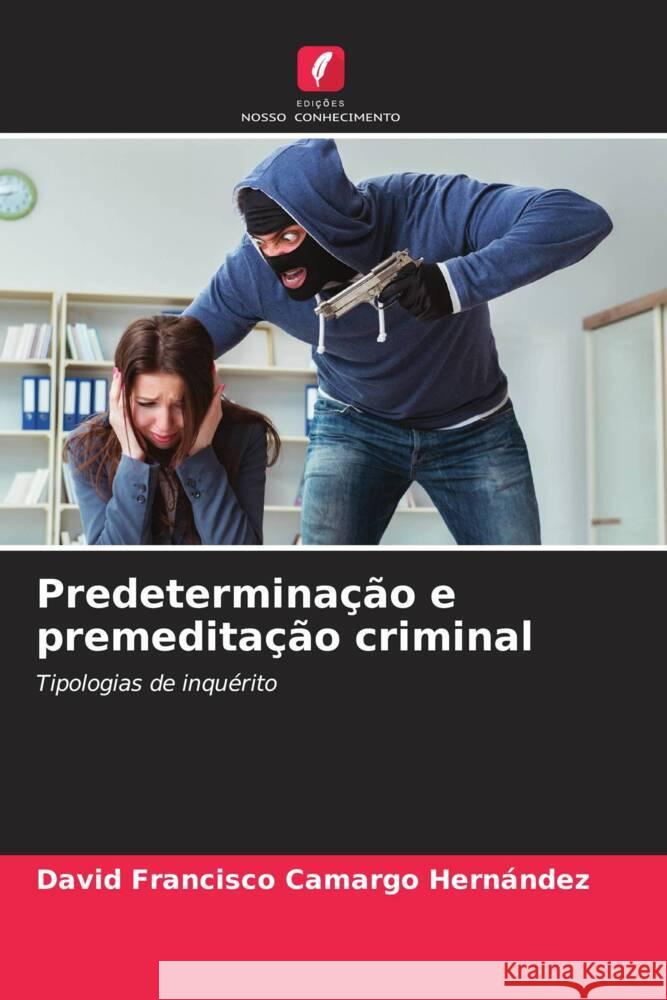 Predetermina??o e premedita??o criminal David Francisco Camarg 9786206923381 Edicoes Nosso Conhecimento