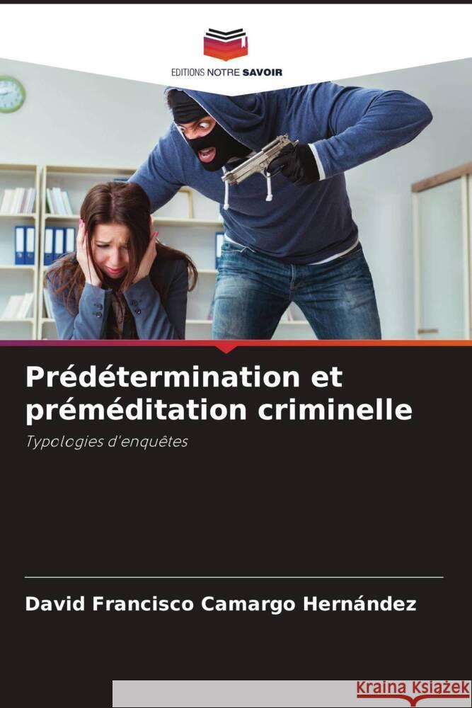 Pr?d?termination et pr?m?ditation criminelle David Francisco Camarg 9786206923411 Editions Notre Savoir