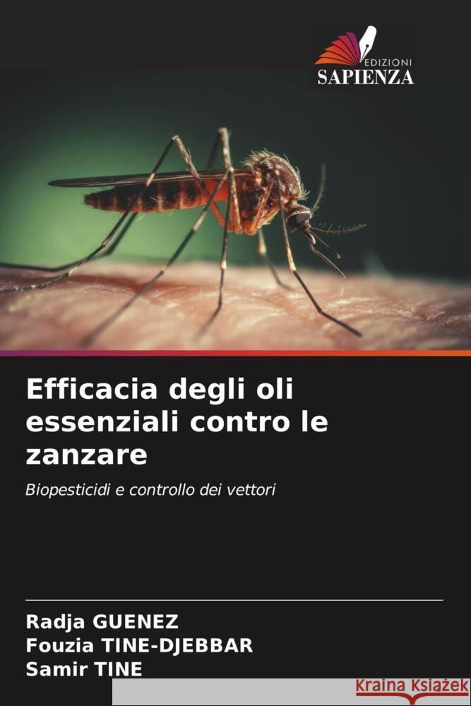 Efficacia degli oli essenziali contro le zanzare Radja Guenez Fouzia Tine-Djebbar Samir Tine 9786206924197