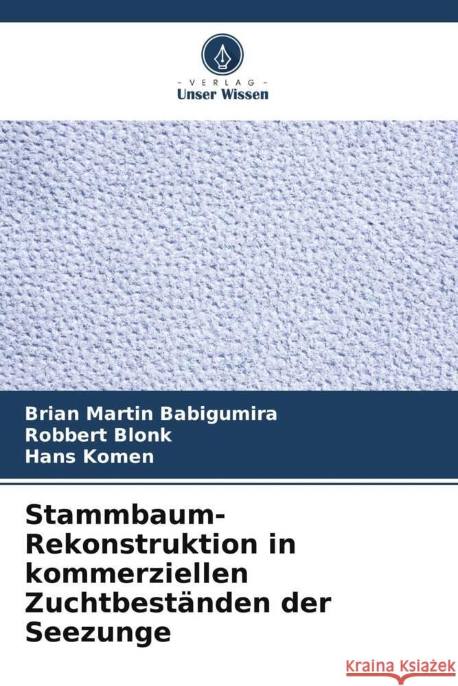 Stammbaum-Rekonstruktion in kommerziellen Zuchtbest?nden der Seezunge Brian Martin Babigumira Robbert Blonk Hans Komen 9786206924357