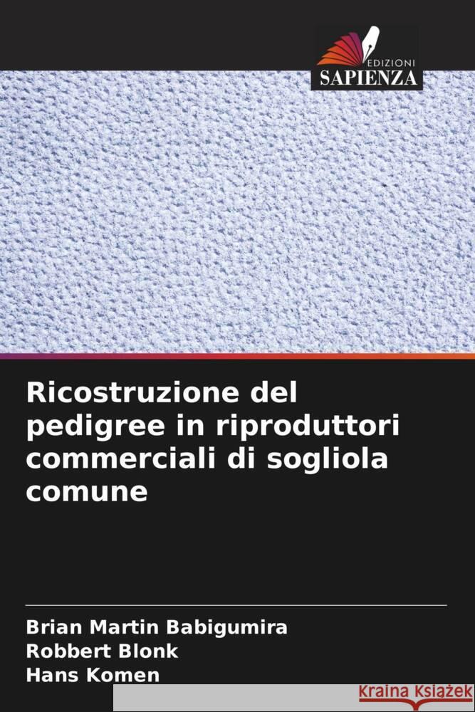 Ricostruzione del pedigree in riproduttori commerciali di sogliola comune Brian Martin Babigumira Robbert Blonk Hans Komen 9786206924388