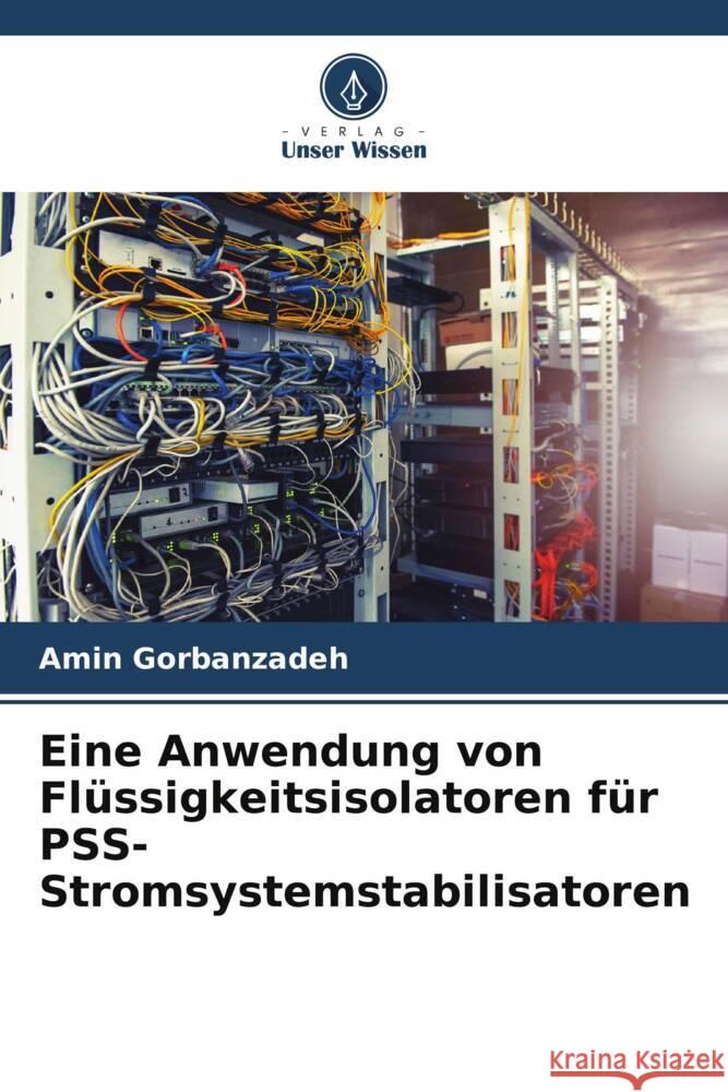 Eine Anwendung von Fl?ssigkeitsisolatoren f?r PSS-Stromsystemstabilisatoren Amin Gorbanzadeh 9786206924463