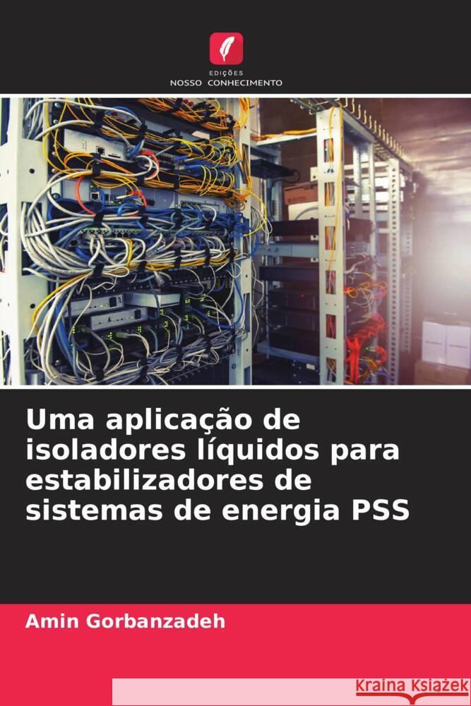 Uma aplica??o de isoladores l?quidos para estabilizadores de sistemas de energia PSS Amin Gorbanzadeh 9786206924500