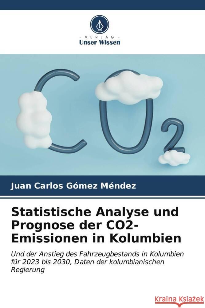 Statistische Analyse und Prognose der CO2-Emissionen in Kolumbien Juan Carlos G?me 9786206924524