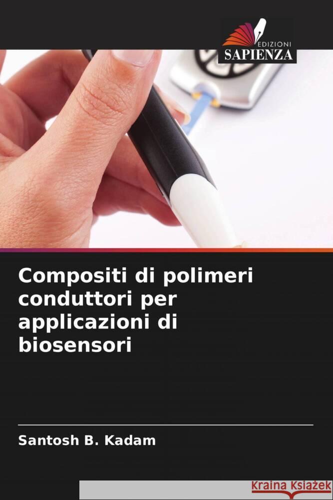 Compositi di polimeri conduttori per applicazioni di biosensori Santosh B. Kadam 9786206925460