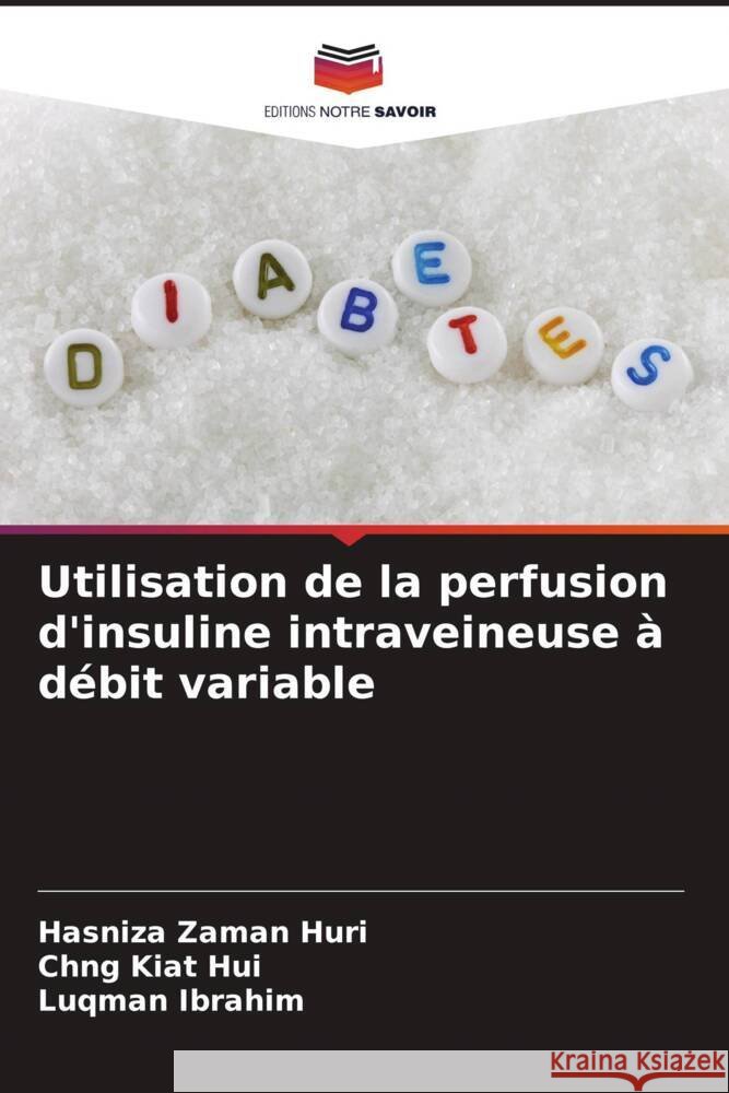 Utilisation de la perfusion d'insuline intraveineuse à débit variable Zaman Huri, Hasniza, Kiat Hui, Chng, Ibrahim, Luqman 9786206925927
