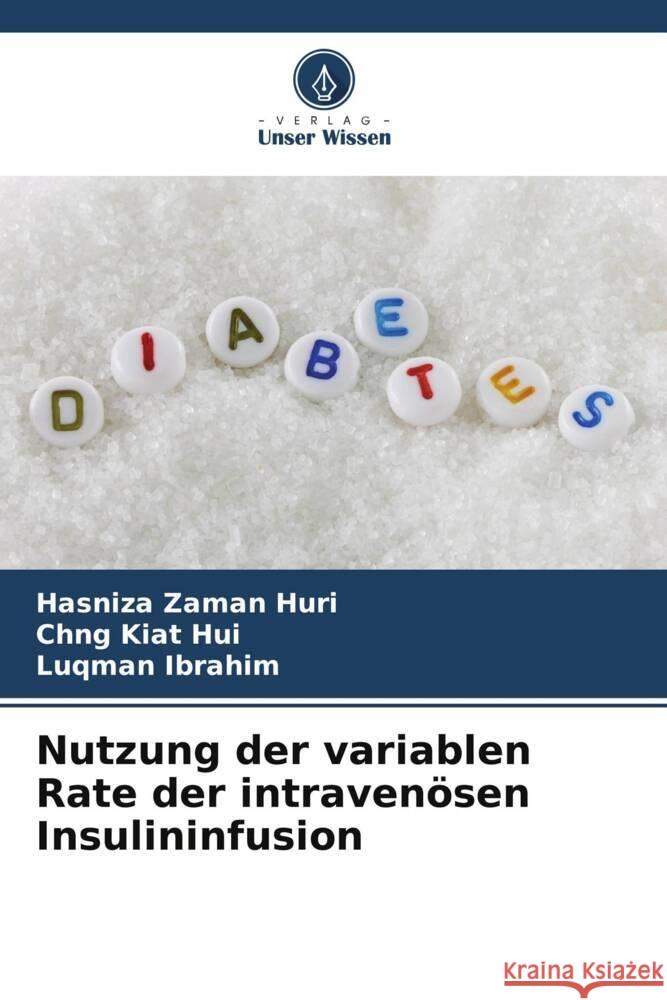 Nutzung der variablen Rate der intravenösen Insulininfusion Zaman Huri, Hasniza, Kiat Hui, Chng, Ibrahim, Luqman 9786206925941