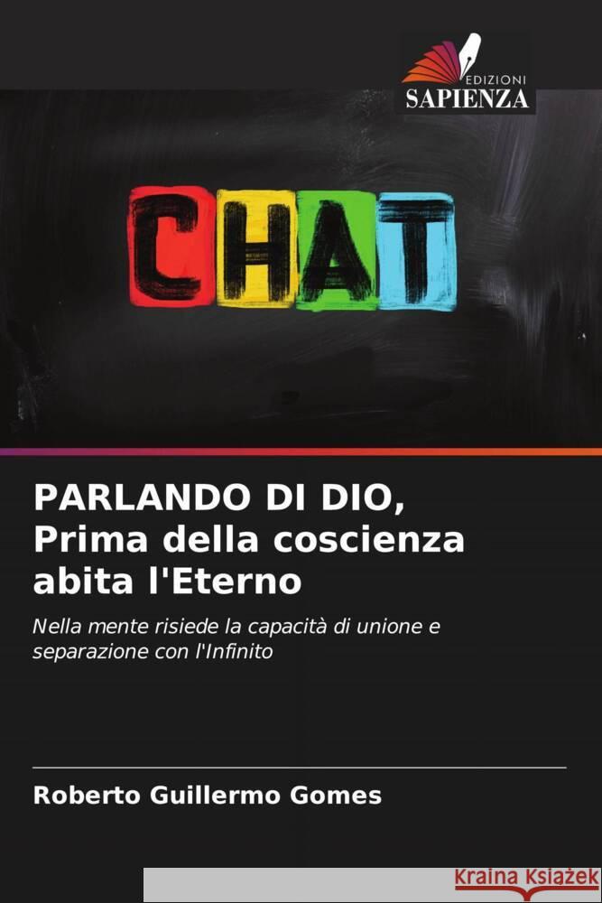 PARLANDO DI DIO, Prima della coscienza abita l'Eterno Roberto Guillermo Gomes 9786206926160 Edizioni Sapienza