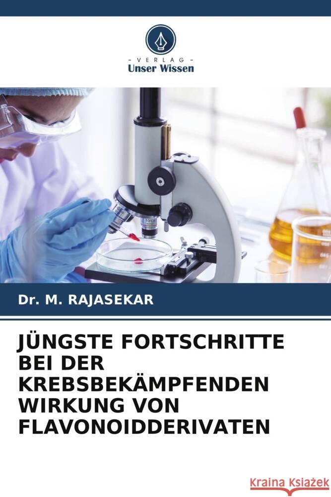 J?ngste Fortschritte Bei Der Krebsbek?mpfenden Wirkung Von Flavonoidderivaten M. Rajasekar 9786206926689