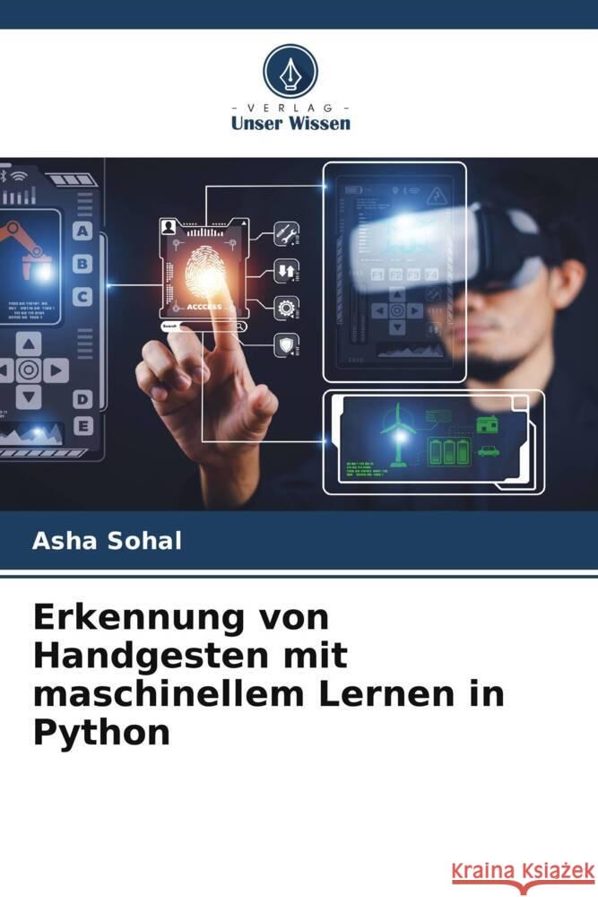 Erkennung von Handgesten mit maschinellem Lernen in Python Asha Sohal 9786206927006 Verlag Unser Wissen