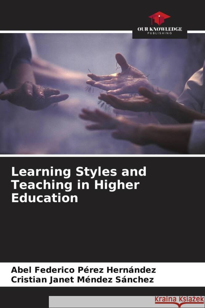 Learning Styles and Teaching in Higher Education Pérez Hernández, Abel Federico, Méndez Sánchez, Cristian Janet 9786206927594