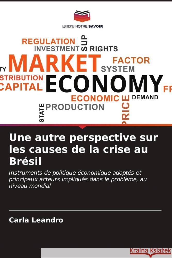 Une autre perspective sur les causes de la crise au Br?sil Carla Leandro 9786206927785 Editions Notre Savoir