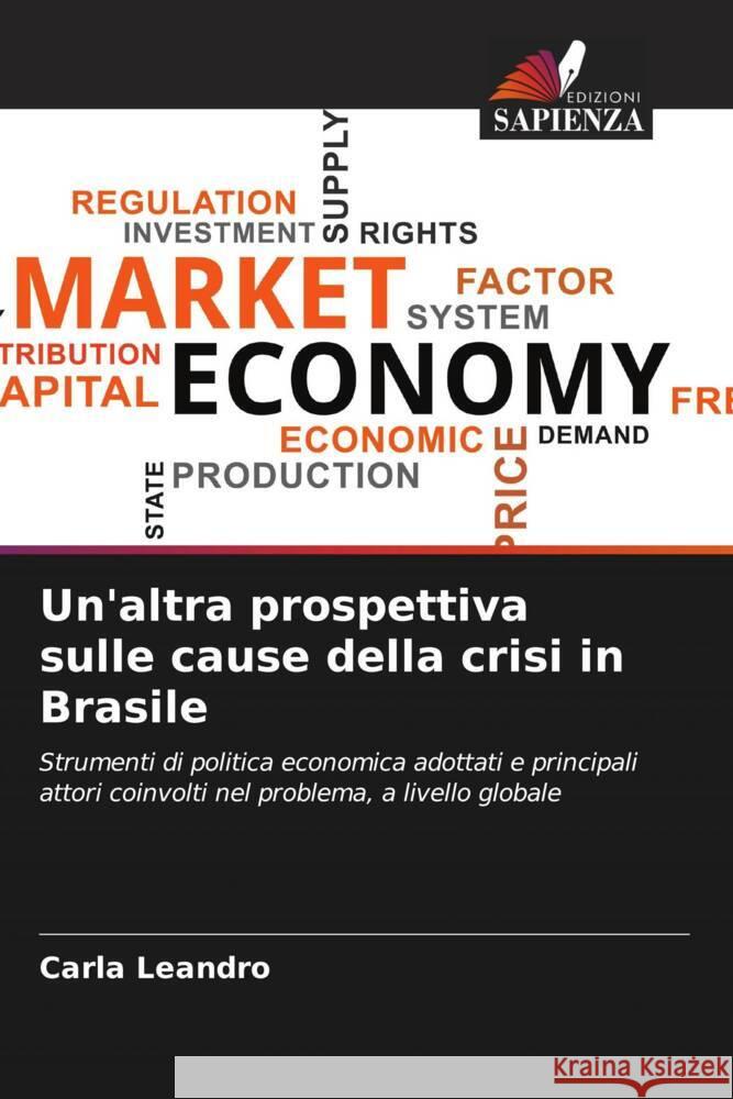 Un'altra prospettiva sulle cause della crisi in Brasile Carla Leandro 9786206927792 Edizioni Sapienza