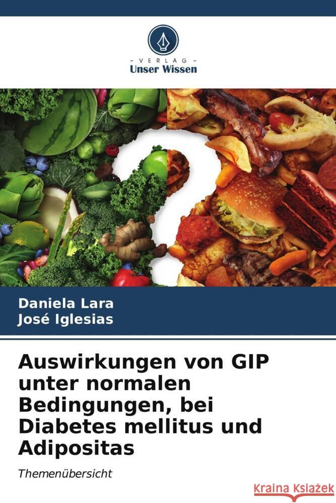 Auswirkungen von GIP unter normalen Bedingungen, bei Diabetes mellitus und Adipositas Daniela Lara Jos? Iglesias 9786206928003