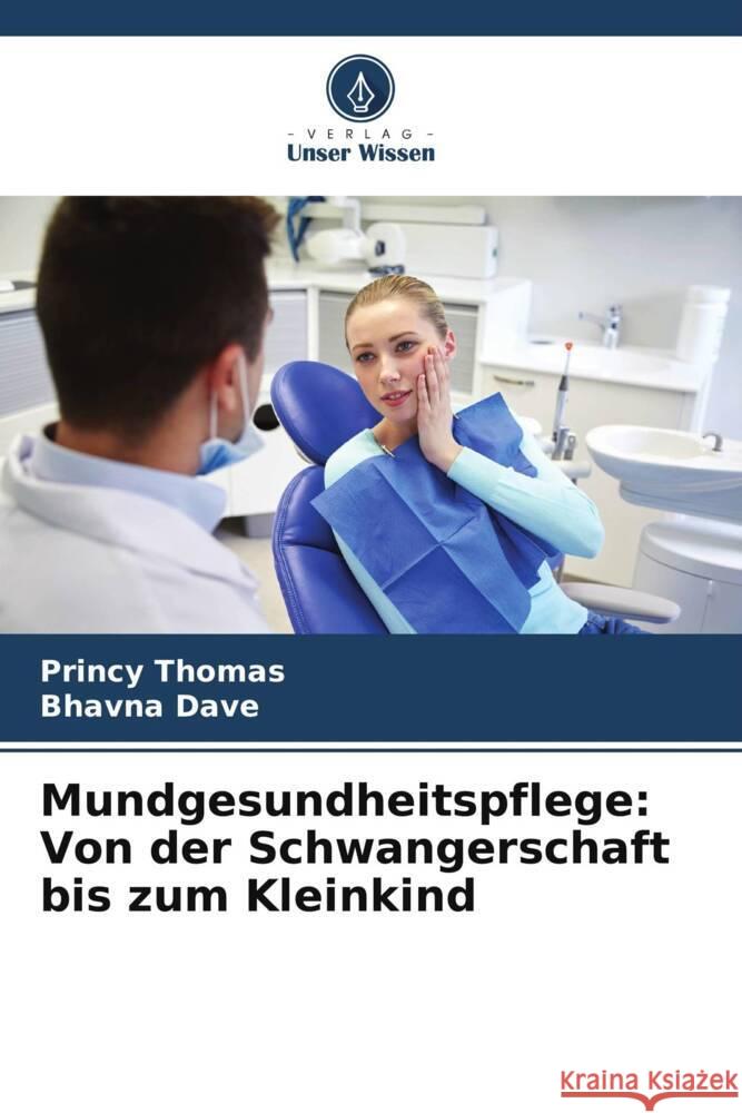 Mundgesundheitspflege: Von der Schwangerschaft bis zum Kleinkind Princy Thomas Bhavna Dave 9786206928119