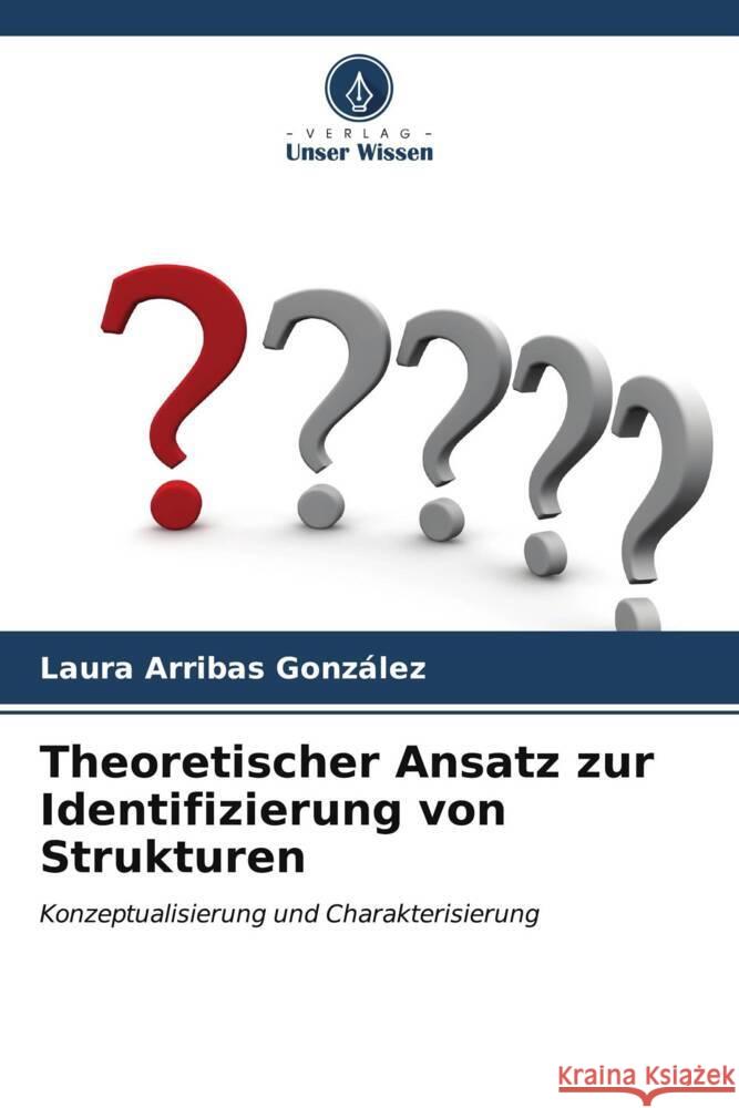 Theoretischer Ansatz zur Identifizierung von Strukturen Laura Arriba 9786206928249 Verlag Unser Wissen