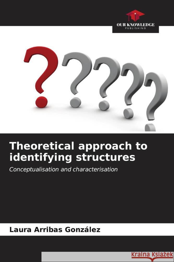 Theoretical approach to identifying structures Laura Arriba 9786206928256 Our Knowledge Publishing