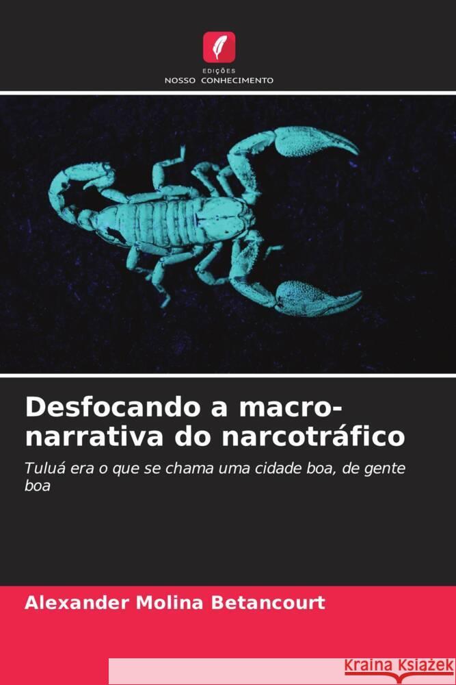 Desfocando a macro-narrativa do narcotr?fico Alexander Molin 9786206929185