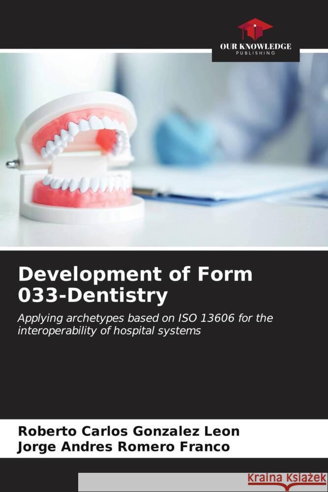 Development of Form 033-Dentistry Roberto Carlos Gonz?le Jorge Andr?s Romer 9786206929321