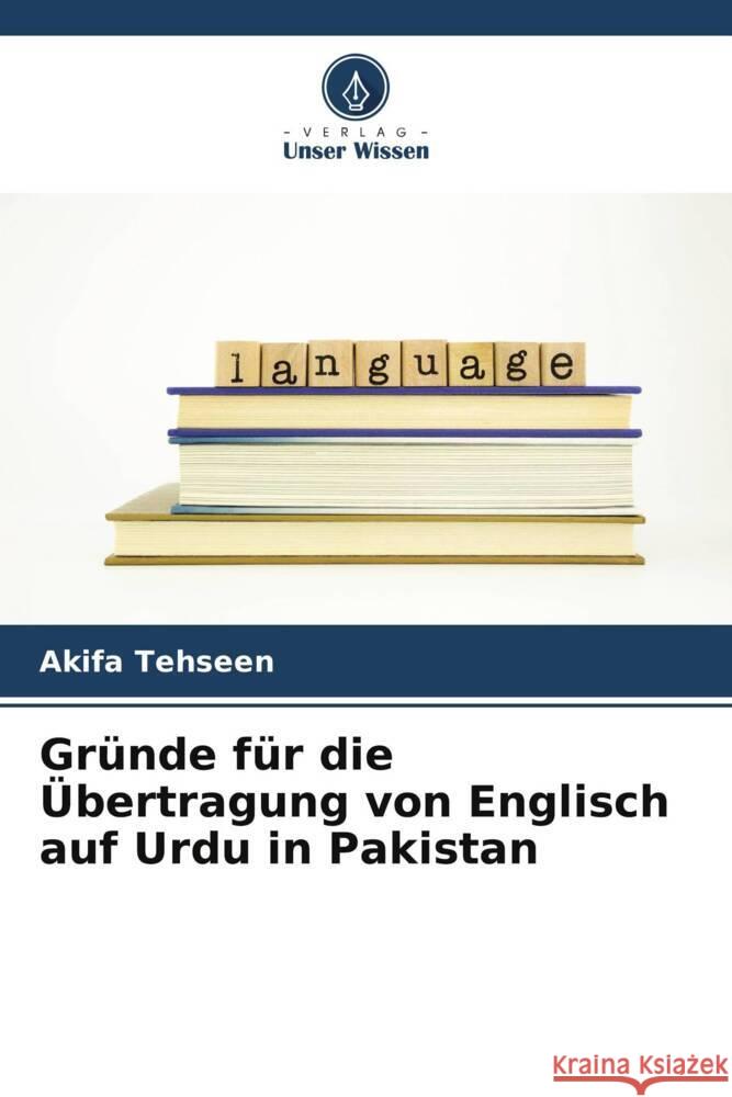 Gr?nde f?r die ?bertragung von Englisch auf Urdu in Pakistan Akifa Tehseen 9786206930525