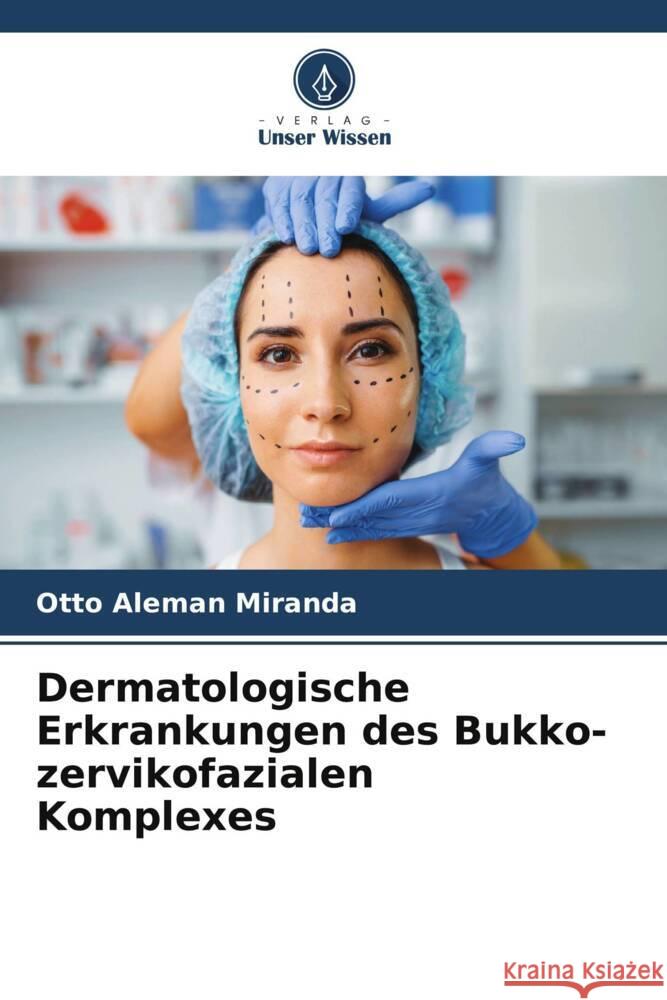 Dermatologische Erkrankungen des Bukko-zervikofazialen Komplexes Otto Alem? 9786206930815