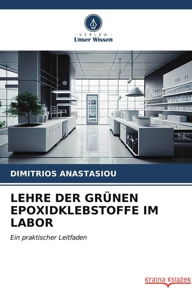 Lehre Der Gr?nen Epoxidklebstoffe Im Labor Dimitrios Anastasiou 9786206931478 Verlag Unser Wissen