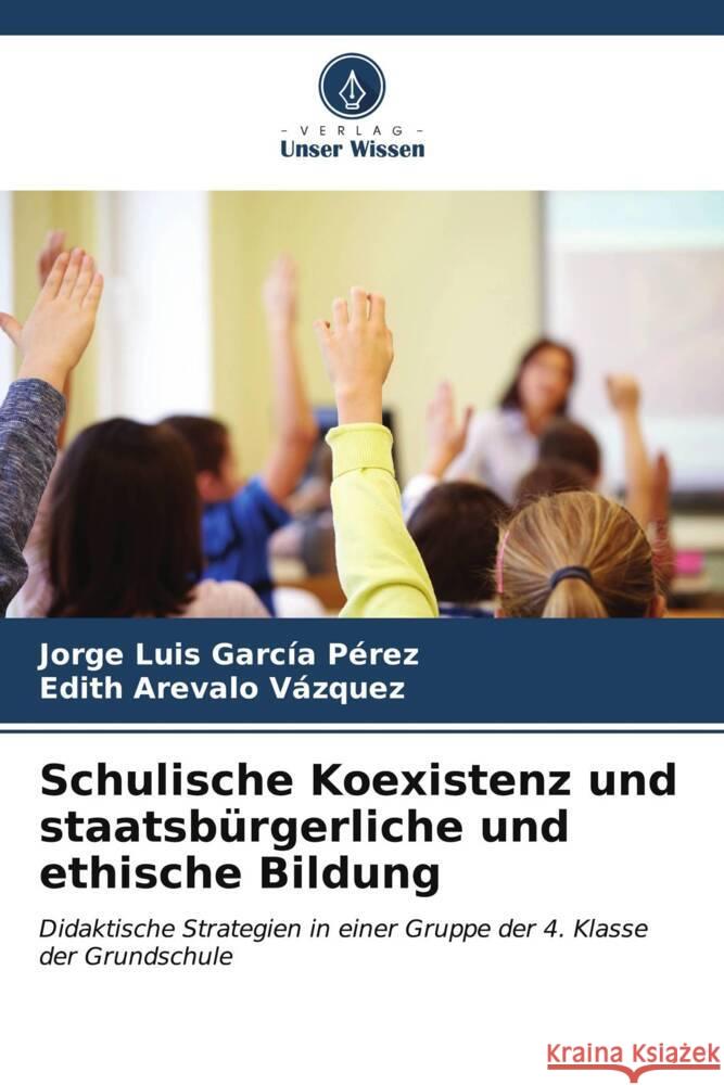 Schulische Koexistenz und staatsb?rgerliche und ethische Bildung Jorge Luis Garc? Edith Areval 9786206931775