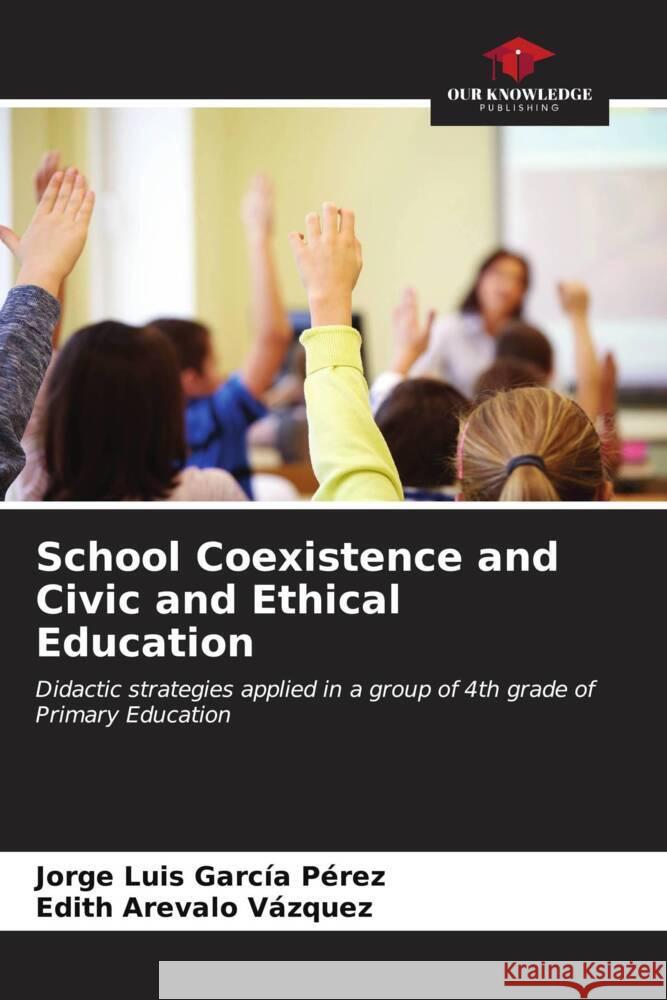 School Coexistence and Civic and Ethical Education Jorge Luis Garc? Edith Areval 9786206931782