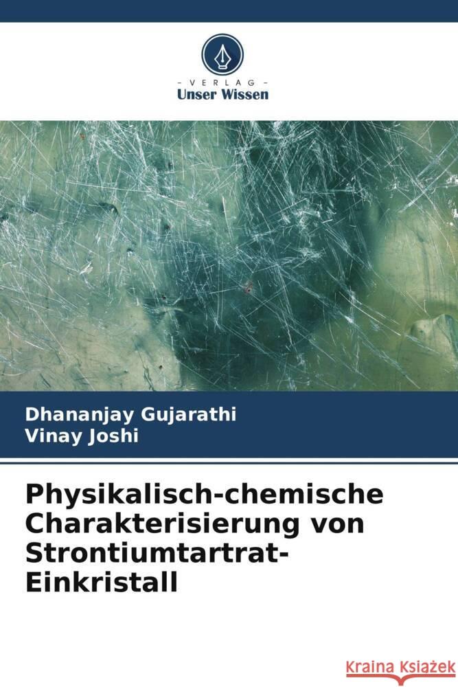 Physikalisch-chemische Charakterisierung von Strontiumtartrat-Einkristall Dhananjay Gujarathi Vinay Joshi 9786206932680