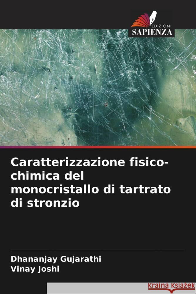 Caratterizzazione fisico-chimica del monocristallo di tartrato di stronzio Dhananjay Gujarathi Vinay Joshi 9786206932710