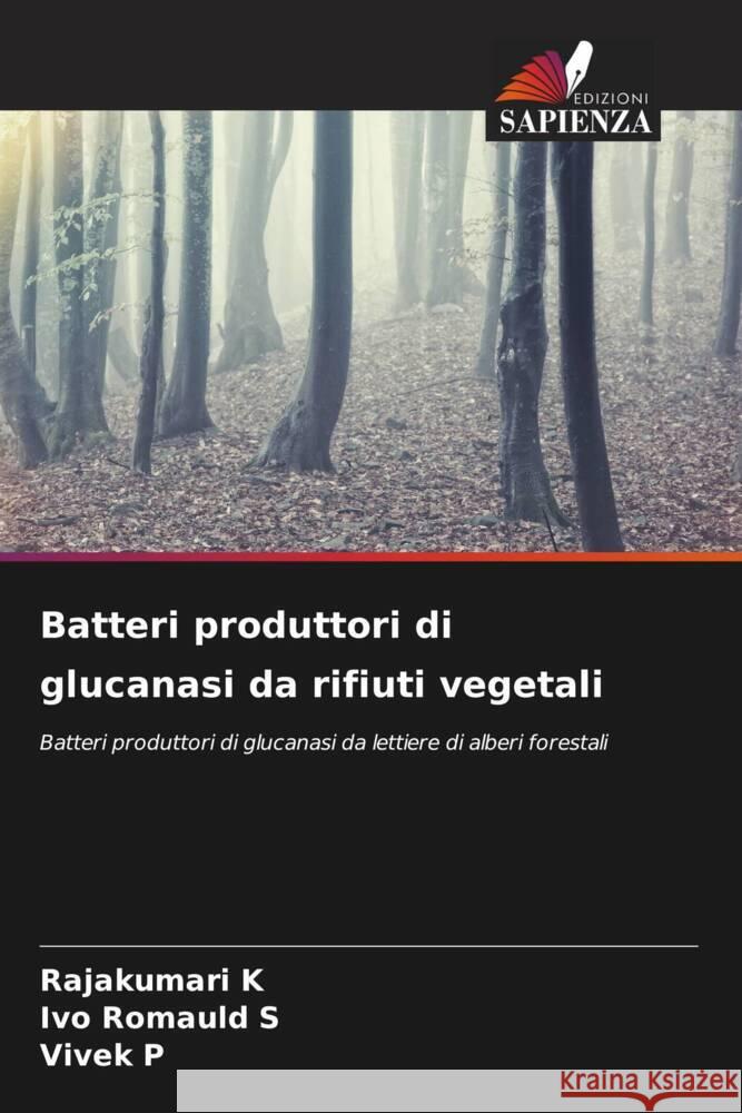 Batteri produttori di glucanasi da rifiuti vegetali Rajakumari K Ivo Romauld S Vivek P 9786206932796