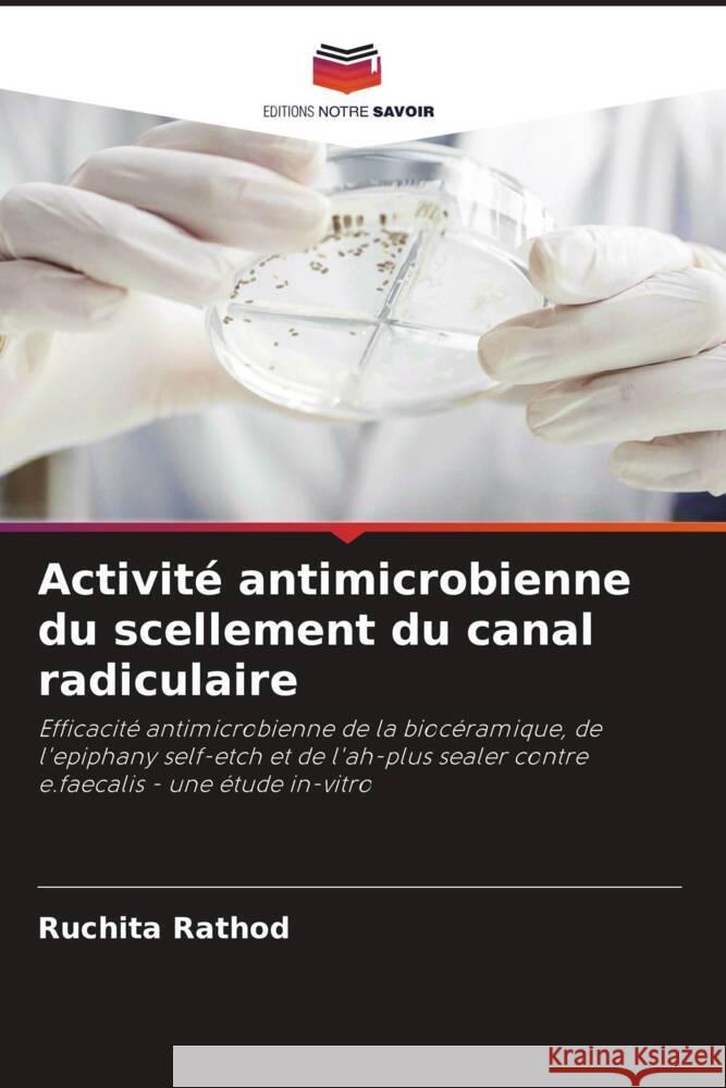 Activit? antimicrobienne du scellement du canal radiculaire Ruchita Rathod 9786206933243