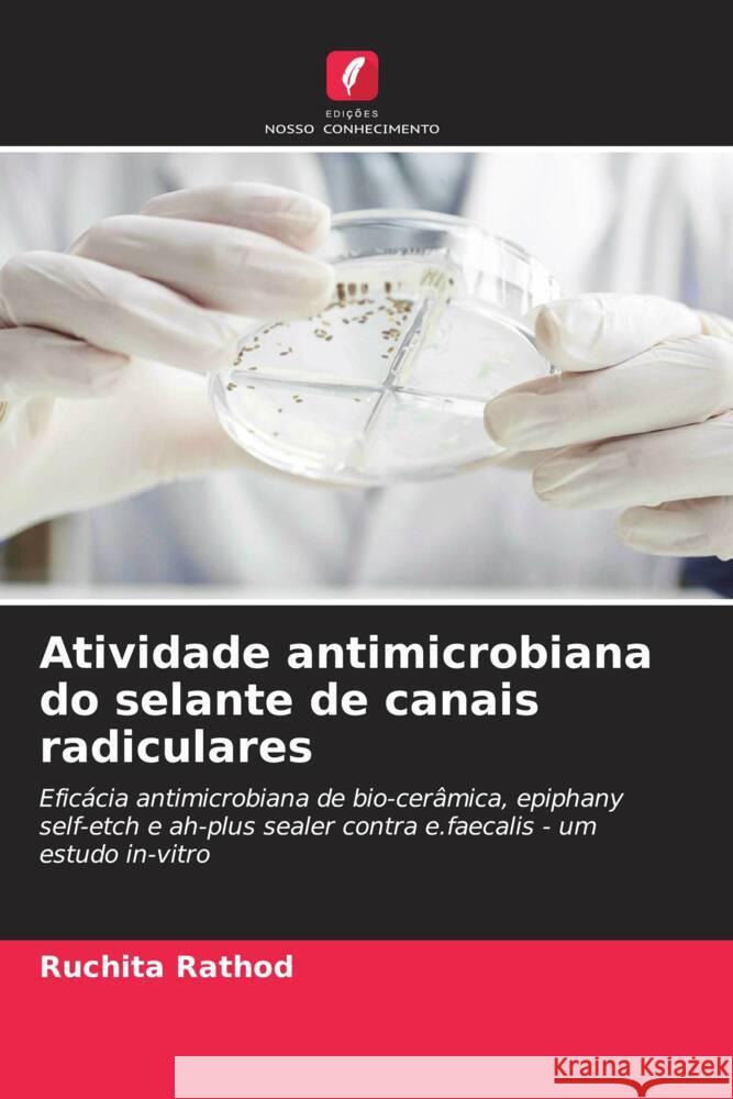 Atividade antimicrobiana do selante de canais radiculares Ruchita Rathod 9786206933274