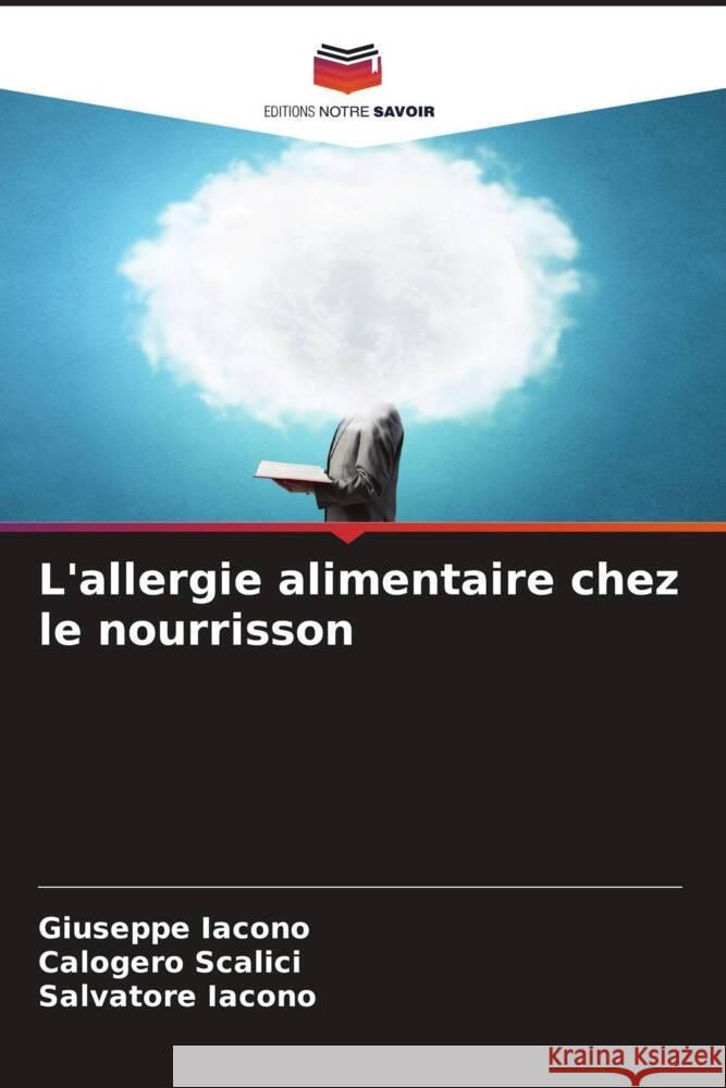 L'allergie alimentaire chez le nourrisson Iacono, Giuseppe, Scalici, Calogero, Iacono, Salvatore 9786206933700