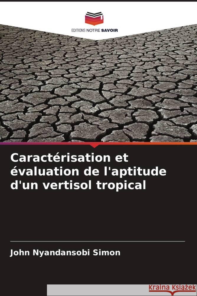 Caractérisation et évaluation de l'aptitude d'un vertisol tropical Nyandansobi Simon, John 9786206934011