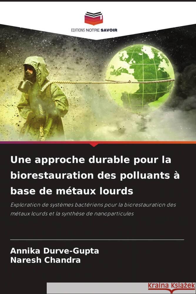 Une approche durable pour la biorestauration des polluants ? base de m?taux lourds Annika Durve-Gupta Naresh Chandra 9786206934257