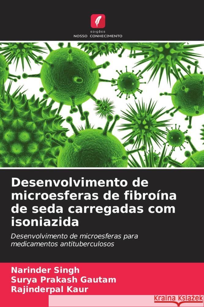 Desenvolvimento de microesferas de fibro?na de seda carregadas com isoniazida Narinder Singh Surya Prakash Gautam Rajinderpal Kaur 9786206934332 Edicoes Nosso Conhecimento