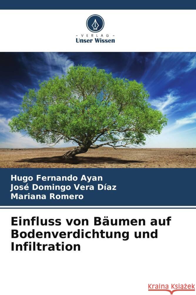 Einfluss von B?umen auf Bodenverdichtung und Infiltration Hugo Fernando Ayan Jos? Domingo Ver Mariana Romero 9786206934479