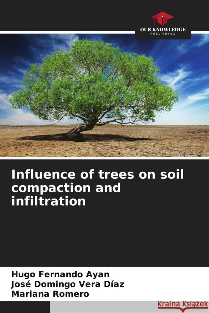 Influence of trees on soil compaction and infiltration Hugo Fernando Ayan Jos? Domingo Ver Mariana Romero 9786206934486