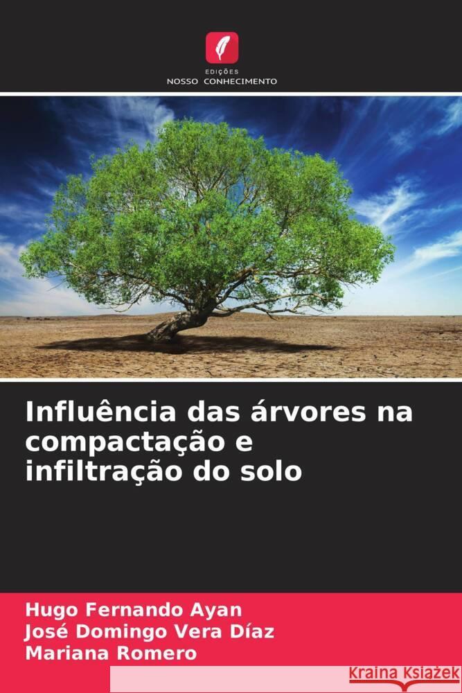 Influ?ncia das ?rvores na compacta??o e infiltra??o do solo Hugo Fernando Ayan Jos? Domingo Ver Mariana Romero 9786206934516