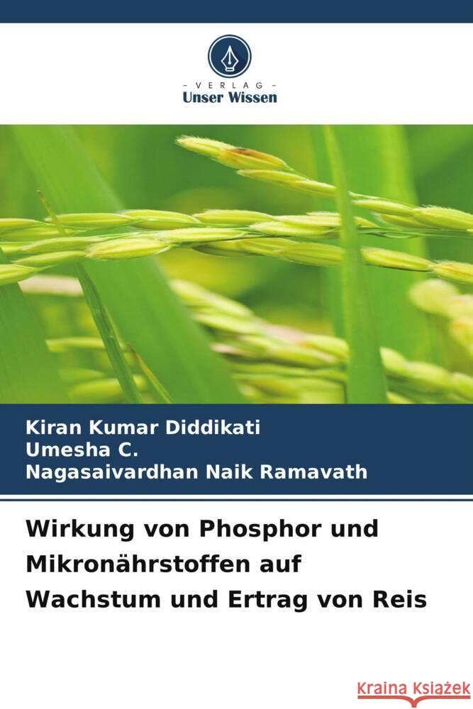 Wirkung von Phosphor und Mikronährstoffen auf Wachstum und Ertrag von Reis Diddikati, Kiran Kumar, C., Umesha, Ramavath, Nagasaivardhan Naik 9786206934622