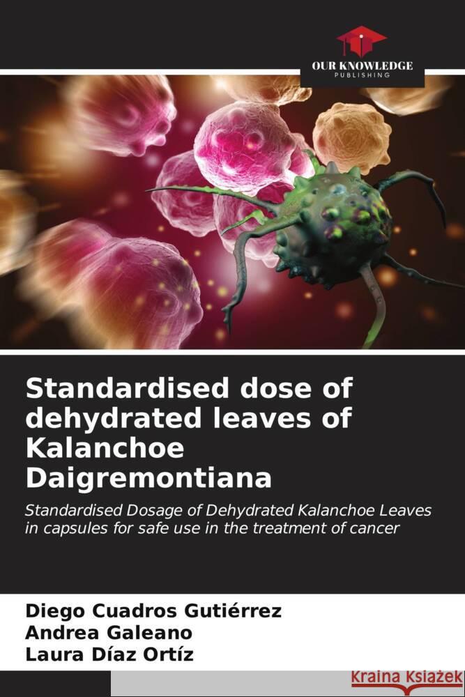 Standardised dose of dehydrated leaves of Kalanchoe Daigremontiana Cuadros Gutiérrez, Diego, Galeano, Andrea, Díaz Ortíz, Laura 9786206934790