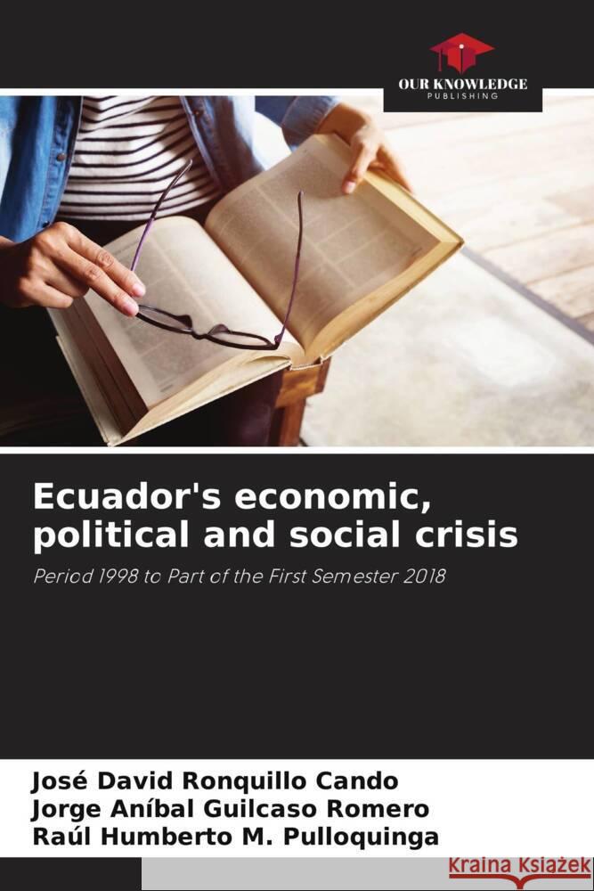 Ecuador's economic, political and social crisis Ronquillo Cando, José David, Guilcaso Romero, Jorge Aníbal, M. Pulloquinga, Raúl Humberto 9786206935025