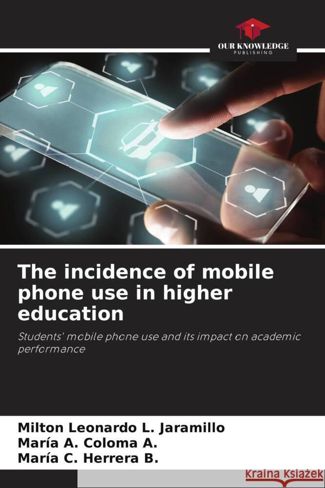 The incidence of mobile phone use in higher education L. Jaramillo, Milton Leonardo, Coloma A., María A., Herrera B., María C. 9786206935087