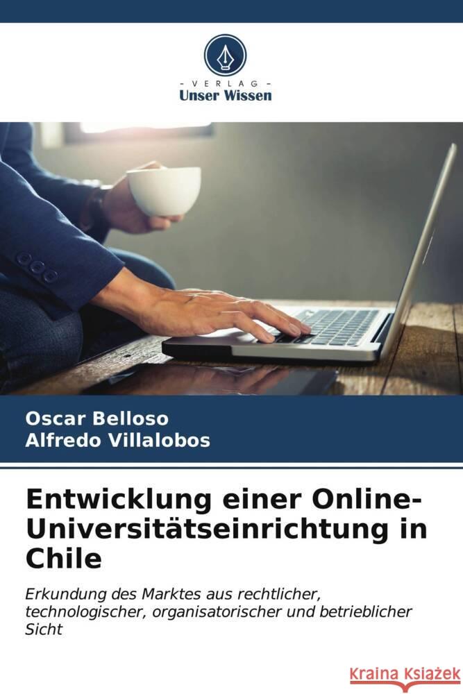 Entwicklung einer Online-Universit?tseinrichtung in Chile Oscar Belloso Alfredo Villalobos 9786206935186