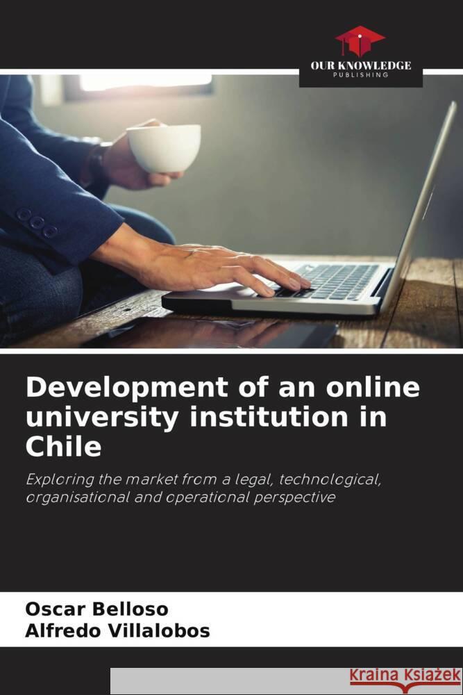 Development of an online university institution in Chile Belloso, Oscar, Villalobos, Alfredo 9786206935193